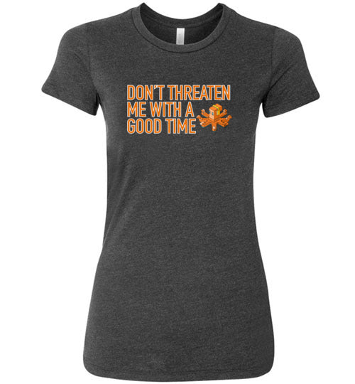 spethal0 Dont Threaten Me Ladie's Tee